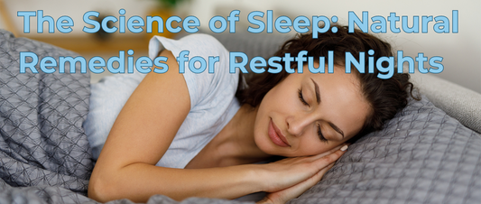 The Science of Sleep: Natural Remedies for Restful Nights