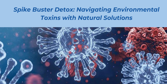 Spike Buster Detox: Navigating Environmental Toxins with Natural Solutions